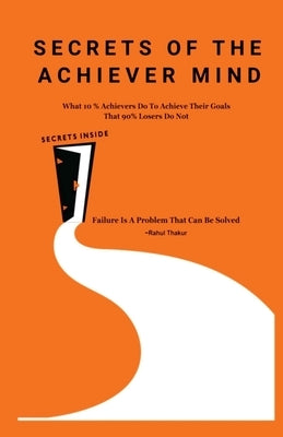 Secrets of the Achiever Mind by Rahul
