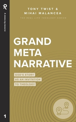 Grand Metanarrative: God's Story as an Invitation to Theology by Malancea, Mihai