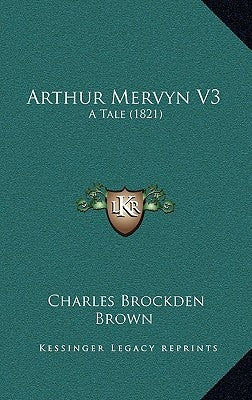 Arthur Mervyn V3: A Tale (1821) by Brown, Charles Brockden