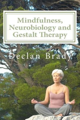 Mindfulness, Neurobiology and Gestalt Therapy by O'Neill, Brian