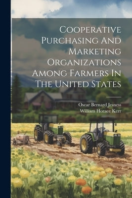 Cooperative Purchasing And Marketing Organizations Among Farmers In The United States by Jesness, Oscar Bernard