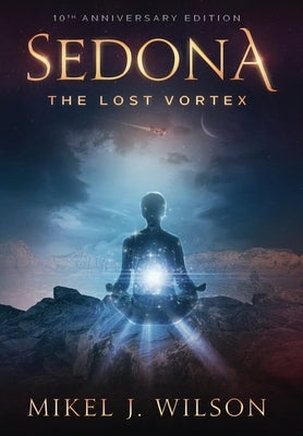 Sedona, The Lost Vortex by Wilson, Mikel J.