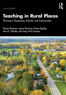Teaching in Rural Places: Thriving in Classrooms, Schools, and Communities by Brenner, Devon