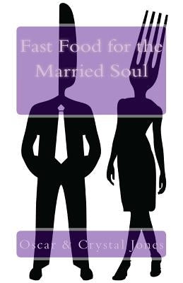 Fast Food for the Married Soul by Jones, Crystal