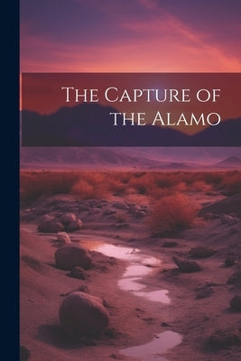 The Capture of the Alamo by Anonymous