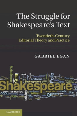The Struggle for Shakespeare's Text: Twentieth-Century Editorial Theory and Practice by Egan, Gabriel