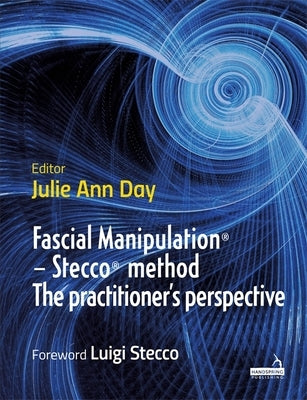 Fascial Manipulation(r) - Stecco(r) Method the Practitioner's Perspective by Day, Julie Ann
