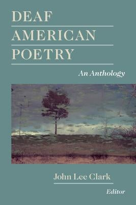 Deaf American Poetry: An Anthology by Clark, John Lee