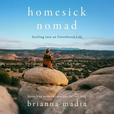 Homesick Nomad: Settling Into an Untethered Life by Madia, Brianna
