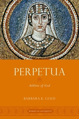 Perpetua: Athlete of God by Gold, Barbara K.