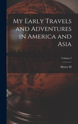My Early Travels and Adventures in America and Asia; Volume 2 by Stanley, Henry M. 1841-1904
