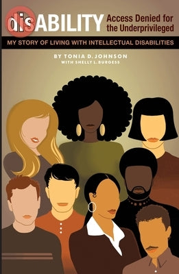 dis-ABILITY: Access Denied for the Underprivileged My story living with intellectual disabilities by Johnson, Tonia D.