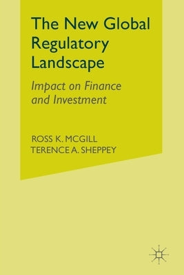 The New Global Regulatory Landscape: Impact on Finance and Investment by McGill, R.