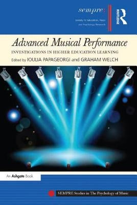 Advanced Musical Performance: Investigations in Higher Education Learning by Papageorgi, Ioulia
