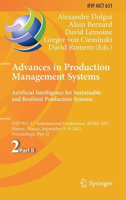 Advances in Production Management Systems. Artificial Intelligence for Sustainable and Resilient Production Systems: Ifip Wg 5.7 International Confere by Dolgui, Alexandre