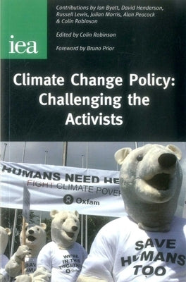 Climate Change Policy: Challenging the Activists by Robinson, Colin