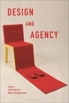 Design and Agency: Critical Perspectives on Identities, Histories, and Practices by Potvin, John