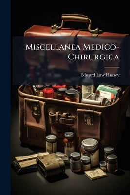 Miscellanea Medico-Chirurgica by Hussey, Edward Law
