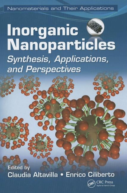 Inorganic Nanoparticles: Synthesis, Applications, and Perspectives by Altavilla, Claudia