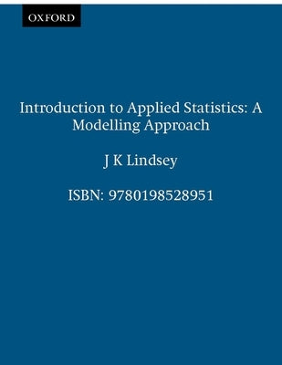 Introduction to Applied Statistics: A Modelling Approach by Lindsey, J. K.