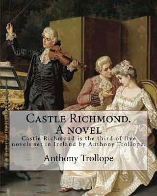 Castle Richmond. A novel. By: Anthony Trollope, introduction By: Algar (Labouchere) Thorold (Born: 1866. Died: 1936).: Castle Richmond is the third by Thorold, Algar