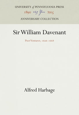 Sir William Davenant: Poet Venturer, 166-1668 by Harbage, Alfred