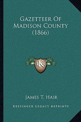 Gazetteer Of Madison County (1866) by Hair, James T.