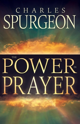 Power in Prayer by Spurgeon, Charles H.