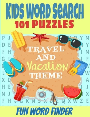 Kids Word Search 101 Puzzles: Travel and Vacation Theme Fun Word Finder Puzzle Book Fun and Challenging Puzzles for Kids 5-12 Ages All Travel Relate by Press, Go There