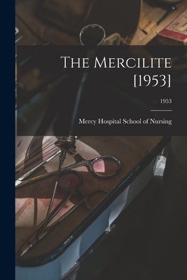 The Mercilite [1953]; 1953 by Mercy Hospital School of Nursing (Cha