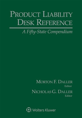 Product Liability Desk Reference: A Fifty-State Compendium, 2021 Edition by Daller, Morton F.