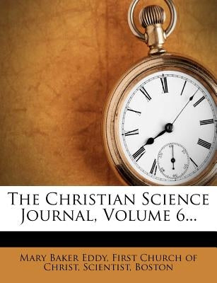 The Christian Science Journal, Volume 6... by Eddy, Mary Baker