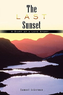The Last Sunset: A Diary of a Love Story by Ackerman, Samuel