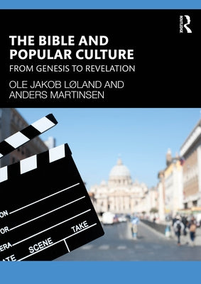 The Bible and Popular Culture: From Genesis to Revelation by Løland, Ole Jakob