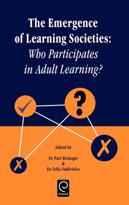Emergence of Learning Societies: Who Participates in Adult Learning? by Belanger, P.