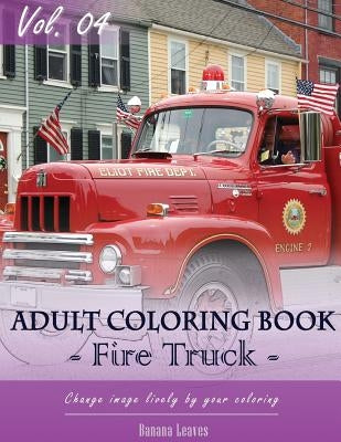Fire Trucks Coloring Book for Stress Relief & Mind Relaxation, Stay Focus Treatment: New Series of Coloring Book for Adults and Grown up, 8.5" x 11" ( by Leaves, Banana