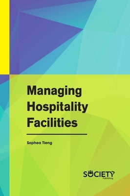Managing Hospitality Facilities by Tieng, Sophea