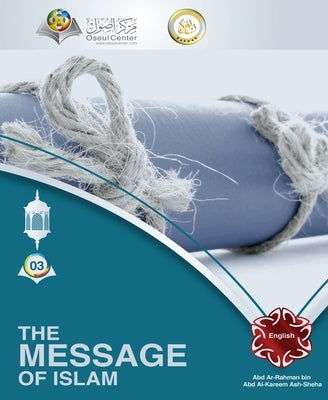 The Message of Islam by Ash Sheha, Abd Ar Rahman