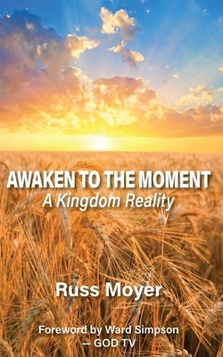 Awaken to the Moment by Moyer, Russ