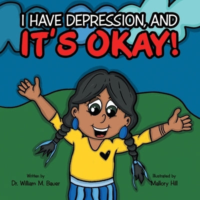 It's Okay!: I Have Depression, And by Bauer, William M.