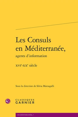 Les Consuls En Mediterranee, Agents d'Information: Xvie-Xxe Siecle by Marzagalli, Silvia