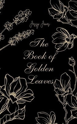 The Book of Golden Leaves by J?nes, Jessy