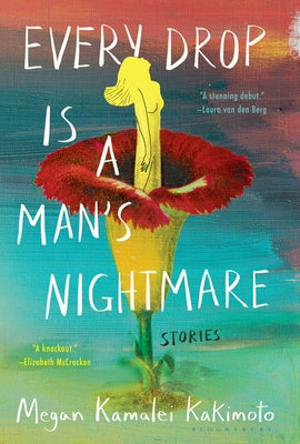 Every Drop Is a Man's Nightmare: Stories by Kakimoto, Megan Kamalei