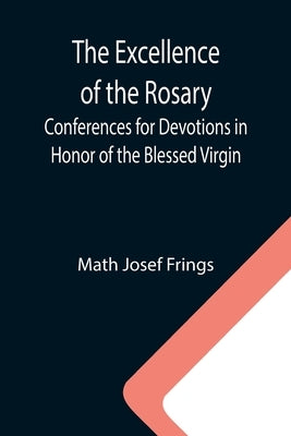 The Excellence of the Rosary; Conferences for Devotions in Honor of the Blessed Virgin by Josef Frings, Math