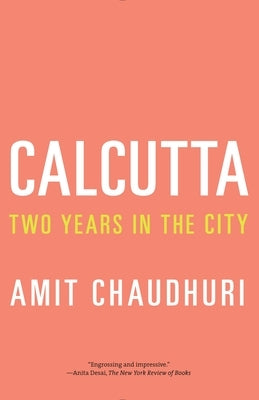 Calcutta: Two Years in the City by Chaudhuri, Amit