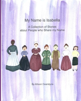 My Name Is Isabella: A Collection of Stories about People who Share my Name by Dearstyne, Allison