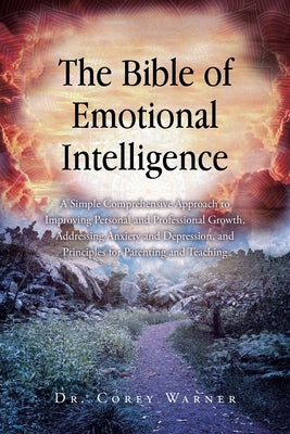 The Bible of Emotional Intelligence: A Simple Comprehensive Approach to Improving Personal and Professional Growth, Addressing Anxiety and Depression, by Warner, Corey