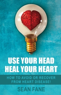 Use Your Head, Heal Your Heart by Fane, Sean