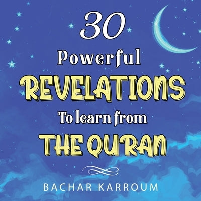 30 Powerful Revelations to Learn From The Quran by Karroum, Bachar