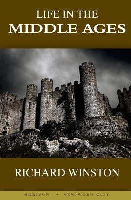 Life in the Middle Ages by Winston, Richard